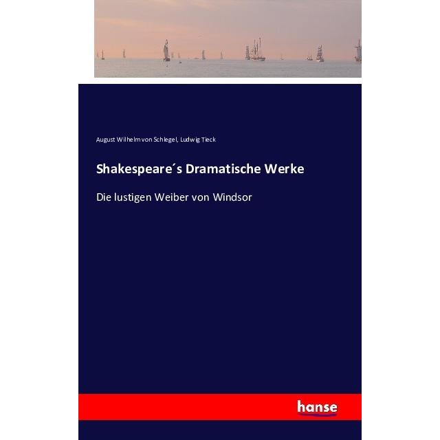 Shakespeares Dramatische Werke, Belletristik von Ludwig Tieck, August Wilhelm von Schlegel