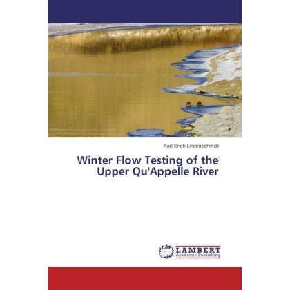 Winter Flow Testing of the Upper Qu'Appelle River, Fachbücher von Karl-Erich Lindenschmidt