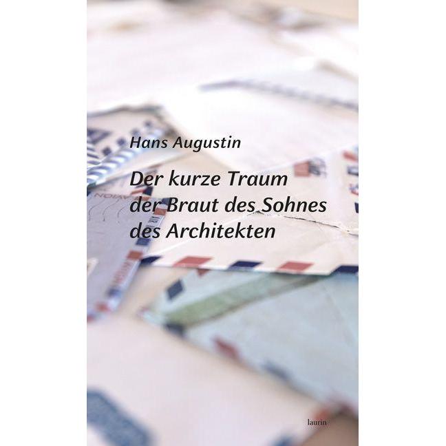 Der kurze Traum der Braut des Sohnes des Architekten, Belletristik von Hans Augustin