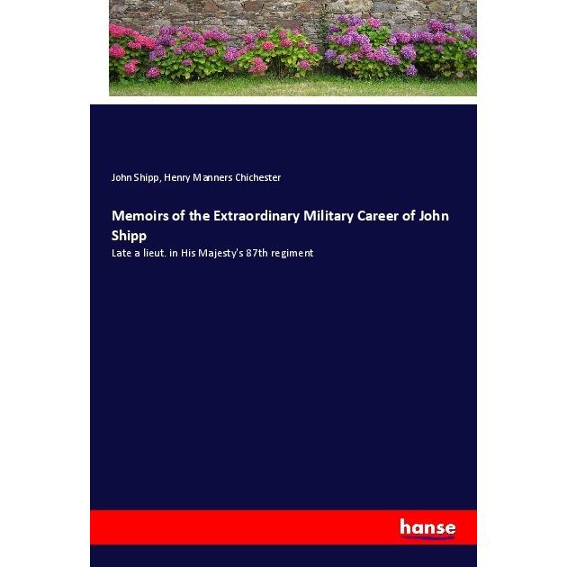Memoirs of the Extraordinary Military Career of John Shipp, Belletristik von Henry Manners Chichester, John Shipp