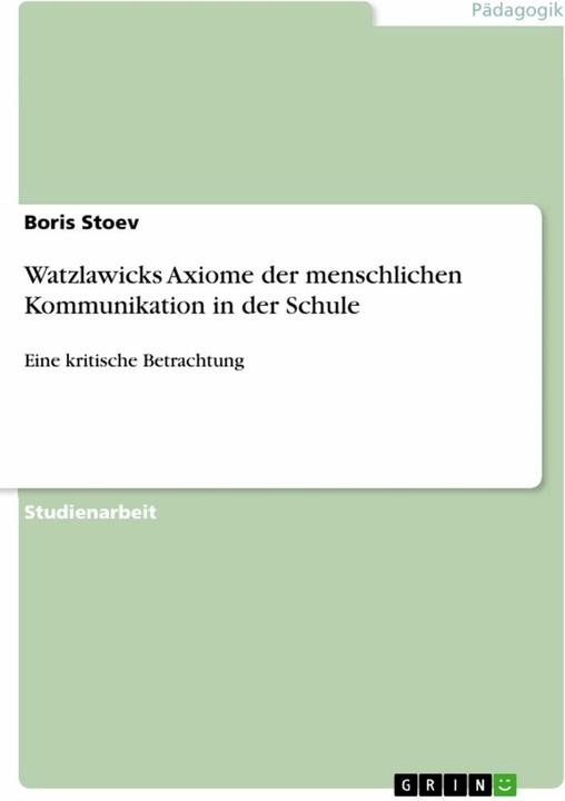 Produktbild Watzlawicks Axiome der menschlichen Kommunikation in der Schule (Deutsch, Boris Stoev, 2011)
