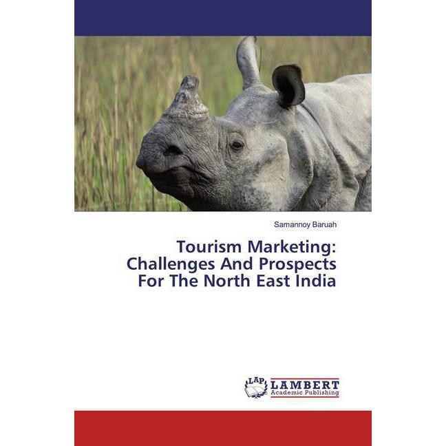 Tourism Marketing: Challenges And Prospects For The North East India, Fachbücher von Samannoy Baruah