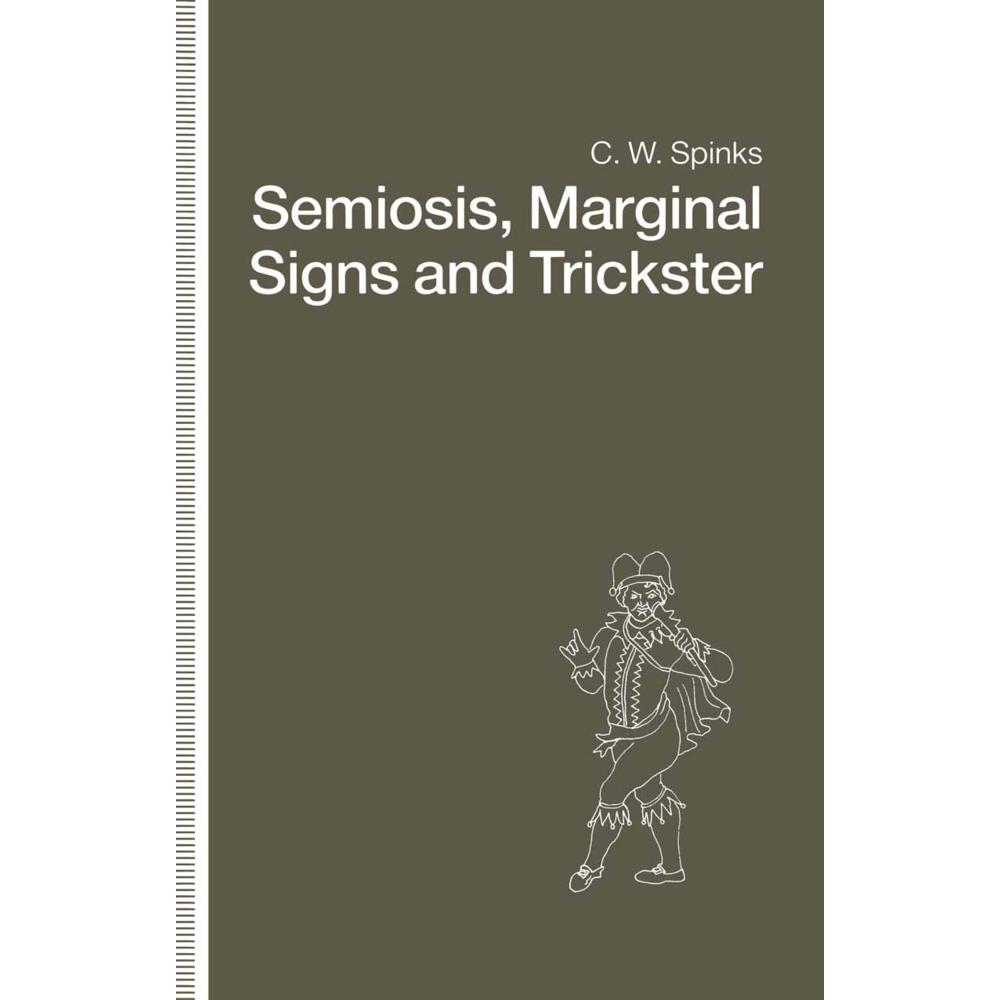 Semiosis, Marginal Signs and Trickster, Fachbücher von C. W. Spinks
