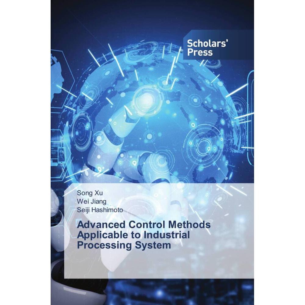 Advanced Control Methods Applicable to Industrial Processing System, Fachbücher von Wei Jiang, Song Xu, Seiji Hashimoto