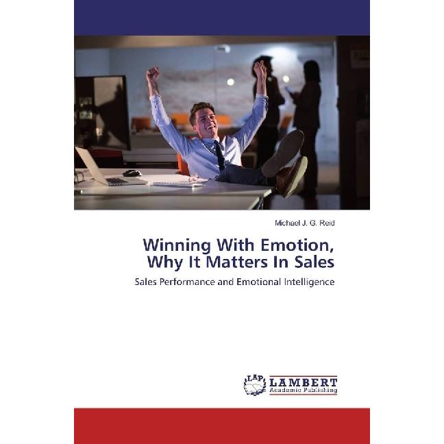 Winning With Emotion, Why It Matters In Sales, Fachbücher von Michael J. G. Reid