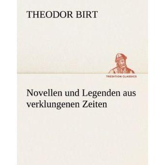 Novellen und Legenden aus verklungenen Zeiten, Belletristik von Theodor Birt