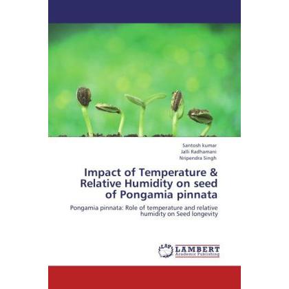 Impact of Temperature & Relative Humidity on seed of Pongamia pinnata, Fachbücher von Jalli Radhamani, Nripendra Singh, ...