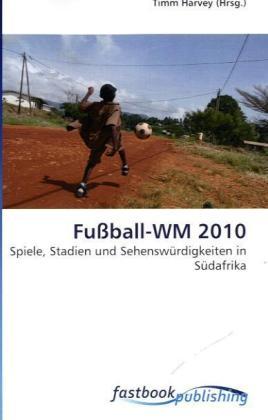 Produktbild FastBook Publishing Fussball-WM 2010 (Deutsch, Timm Harvey, 2009)