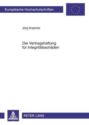 Produktbild Die Vertragshaftung für Integritätsschäden (Deutsch, Jörg Kraemer, 2010)