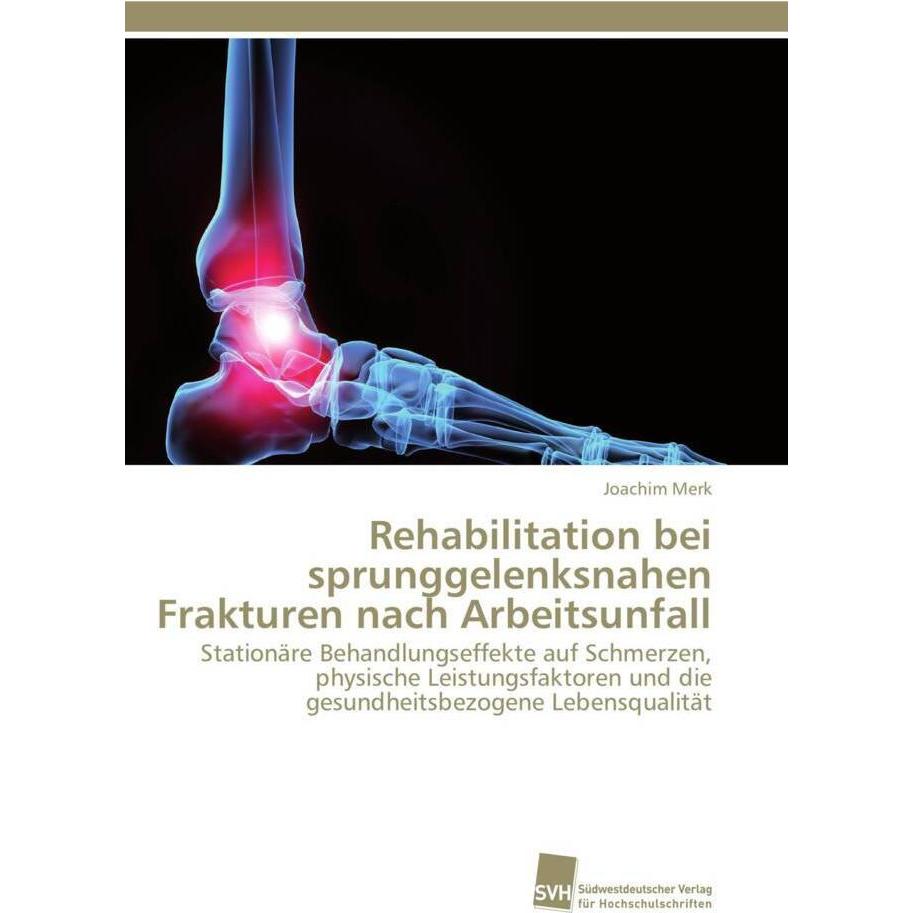 Rehabilitation bei sprunggelenksnahen Frakturen nach Arbeitsunfall, Fachbücher von Joachim Merk