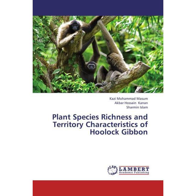 Plant Species Richness and Territory Characteristics of Hoolock Gibbon, Fachbücher von Sharmin Islam, Kazi Mohammad Masu...