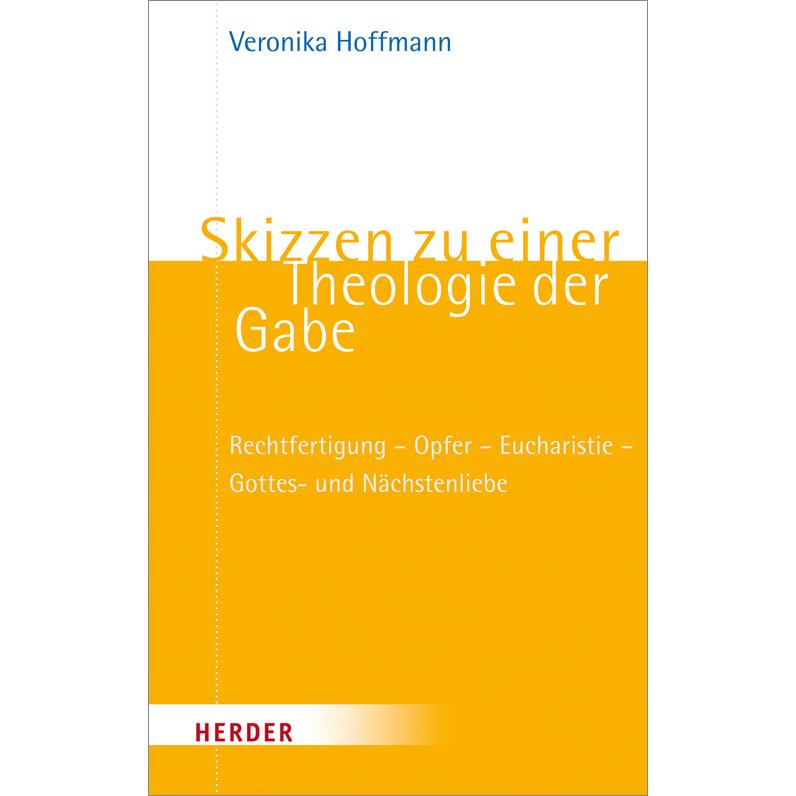Skizzen zu einer Theologie der Gabe, Fachbücher von Veronika Hoffmann