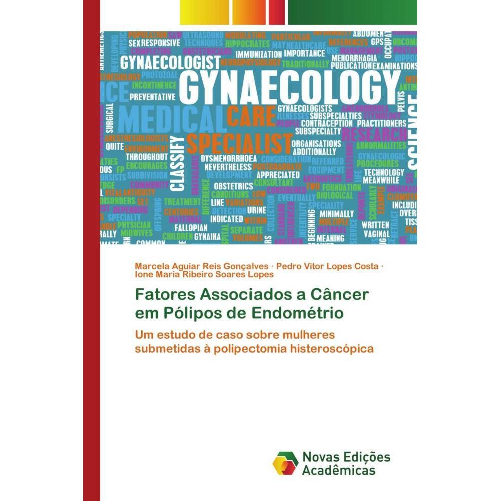 Fatores Associados a Câncer em Pólipos de Endométrio, Fachbücher von Marcela Aguiar Reis Gonçalves, Pedro Vitor Lopes Co...