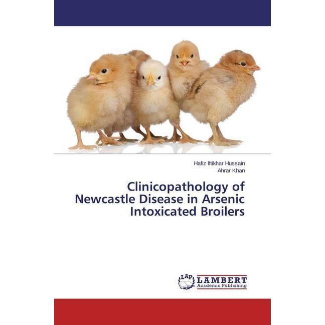 Clinicopathology of Newcastle Disease in Arsenic Intoxicated Broilers, Fachbücher