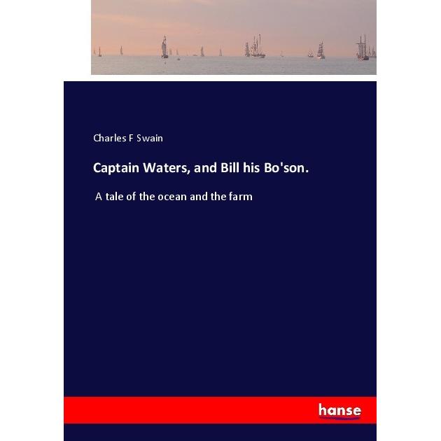 Captain Waters, and Bill his Bo'son., Ratgeber von Charles F Swain