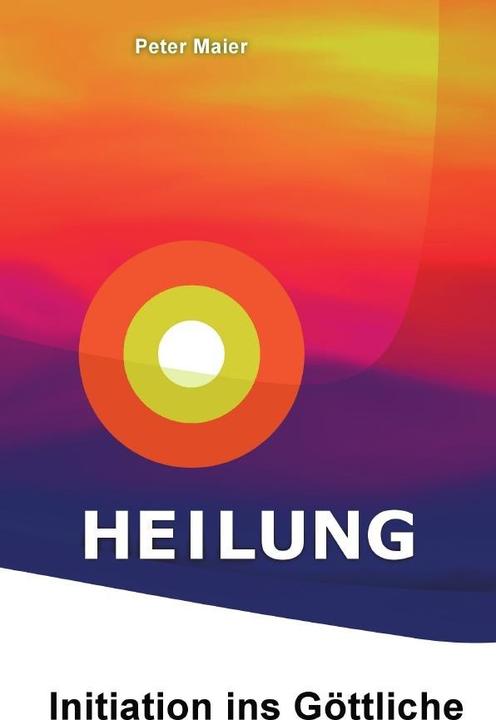 Produktbild Heilung - Initiation ins Göttliche (Peter Maier, Deutsch)
