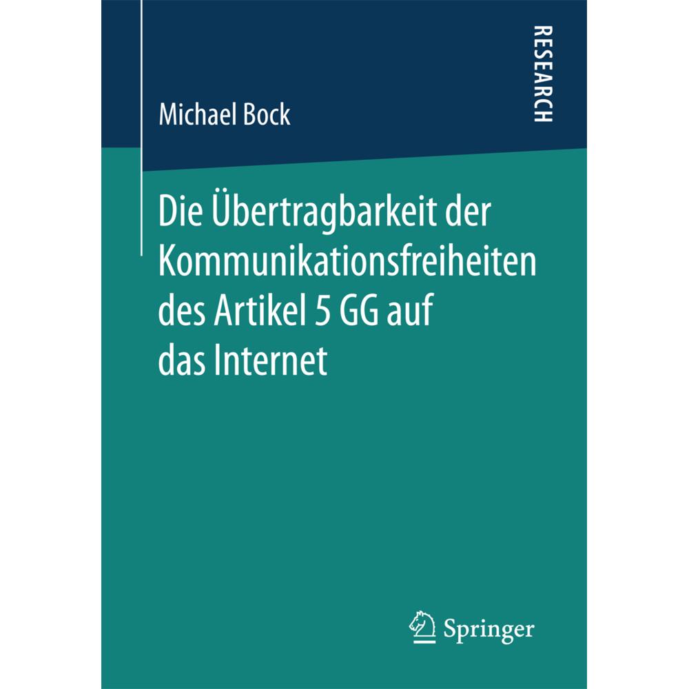 Die Übertragbarkeit der Kommunikationsfreiheit des Artikel 5 GG auf das Internet, Fachbücher von Michael Bock