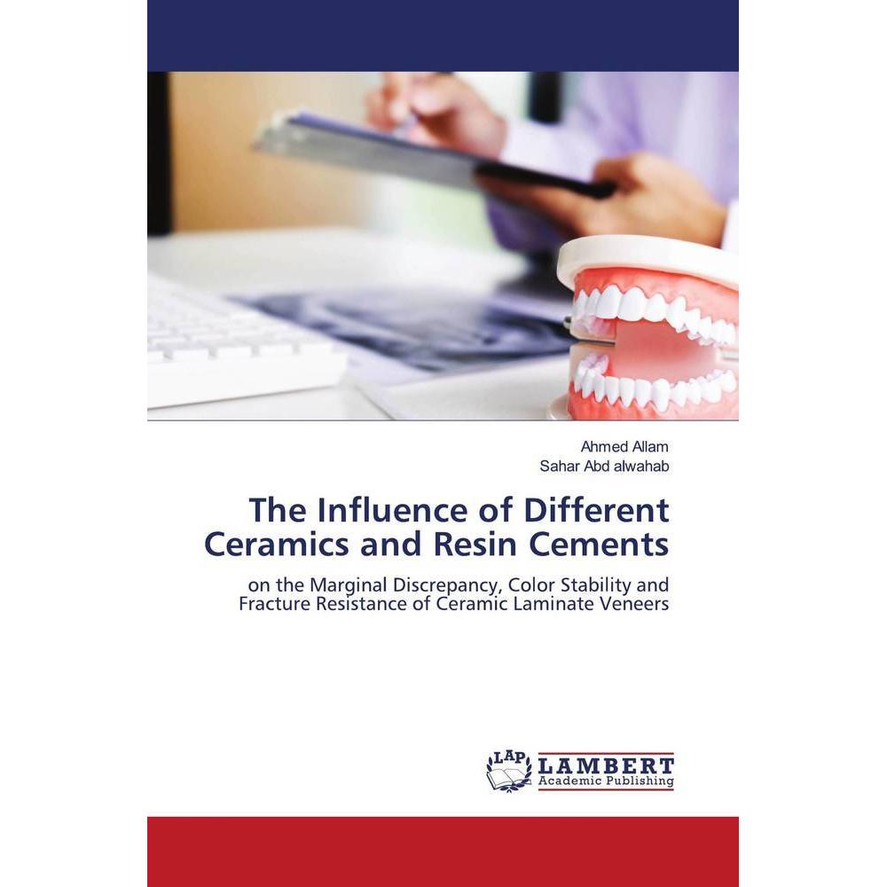 The Influence of Different Ceramics and Resin Cements, Fachbücher von Sahar Abd alwahab, Ahmed Allam