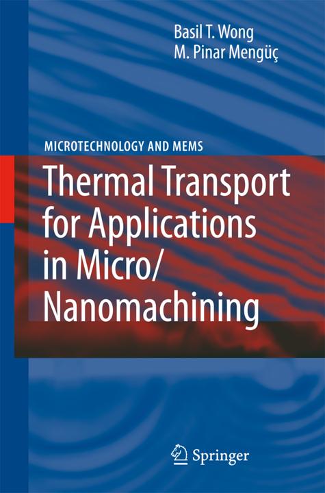Thermal Transport for Applications in Micro/Nanomachining (Basil T. Wong, Pinar M. Mengüç, 2010)