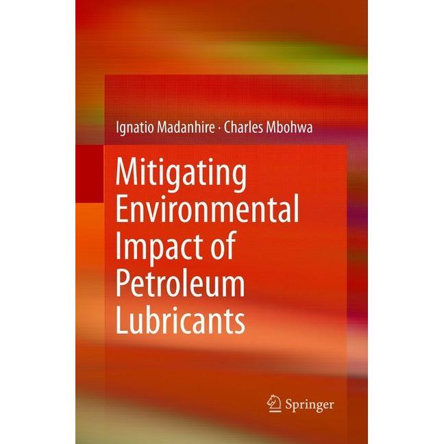 Mitigating Environmental Impact of Petroleum Lubricants, Fachbücher von Charles Mbohwa, Ignatio Madanhire