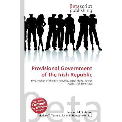 Provisional Government of the Irish Republic, Fachbücher von Lambert M. Surhone, Miriam T. Timpledon, Susan F. Marseken