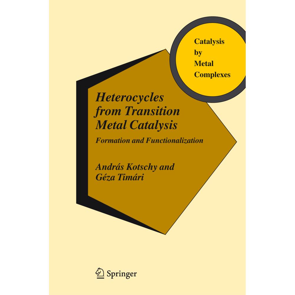 Heterocycles from Transition Metal Catalysis, Fachbücher von András Kotschy, Géza Timári