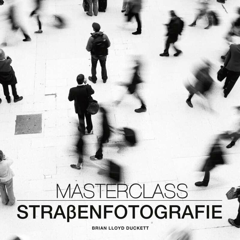 Masterclass Strassenfotografie, Ratgeber von Brian Lloyd Duckett