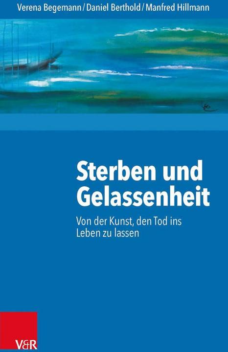 Produktbild Sterben und Gelassenheit (Deutsch, Andreas Heller, Daniel Berthold, Manfred Hillmann, Verena Begemann, 2015)