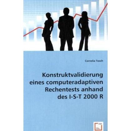 Konstruktvalidierung eines computeradaptiven Rechentests anhand des I-S-T 2000 R, Fachbücher