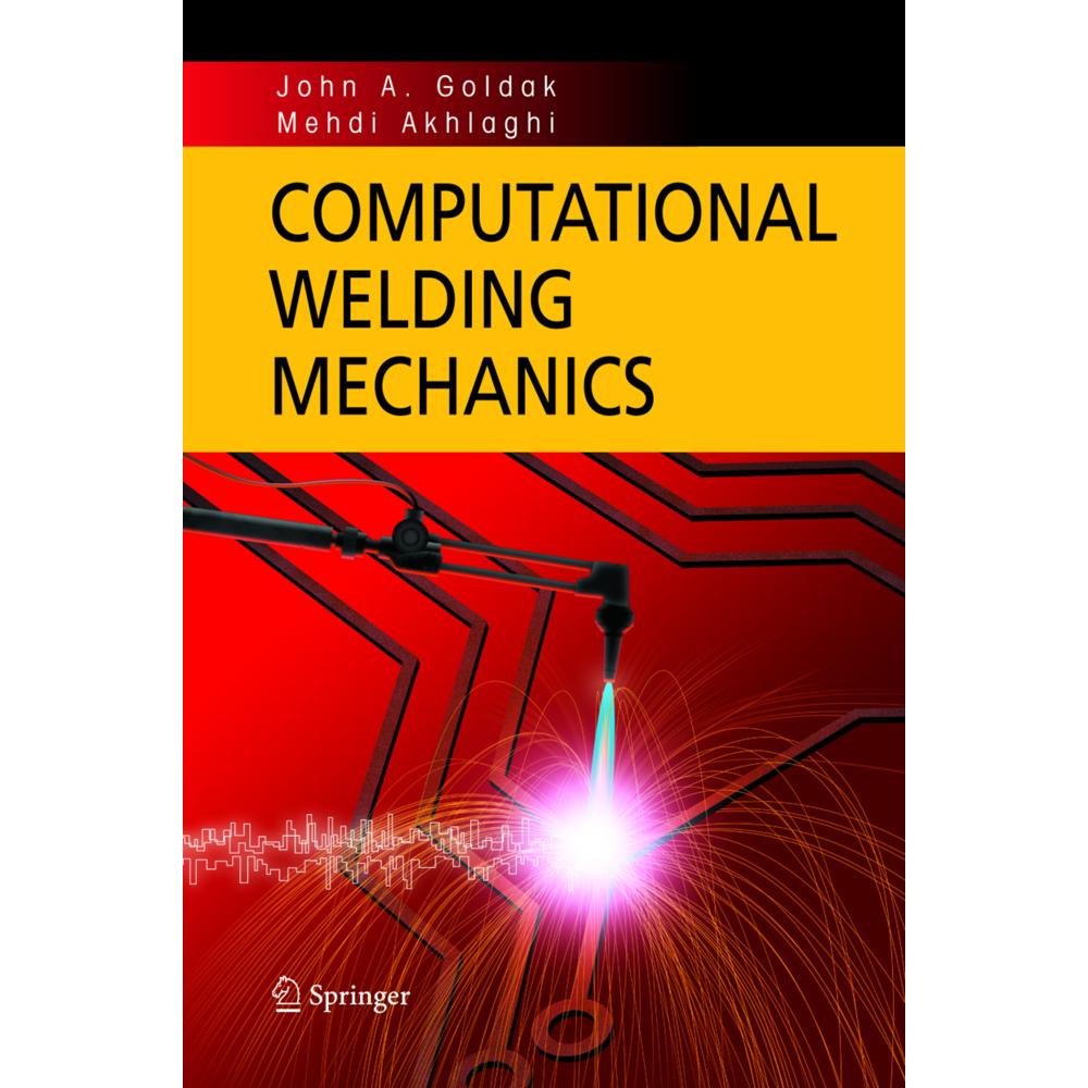 Computational Welding Mechanics, Fachbücher von John A. Goldak, Mehdi Akhlaghi