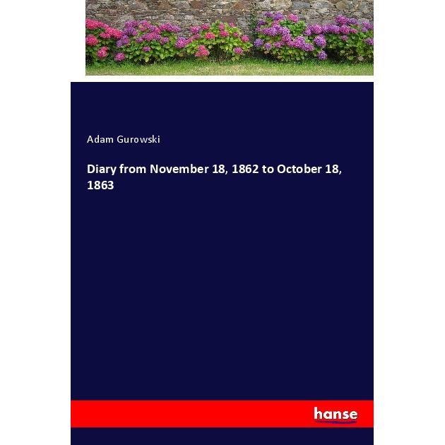 Diary from November 18, 1862 to October 18, 1863, Belletristik von Adam Gurowski