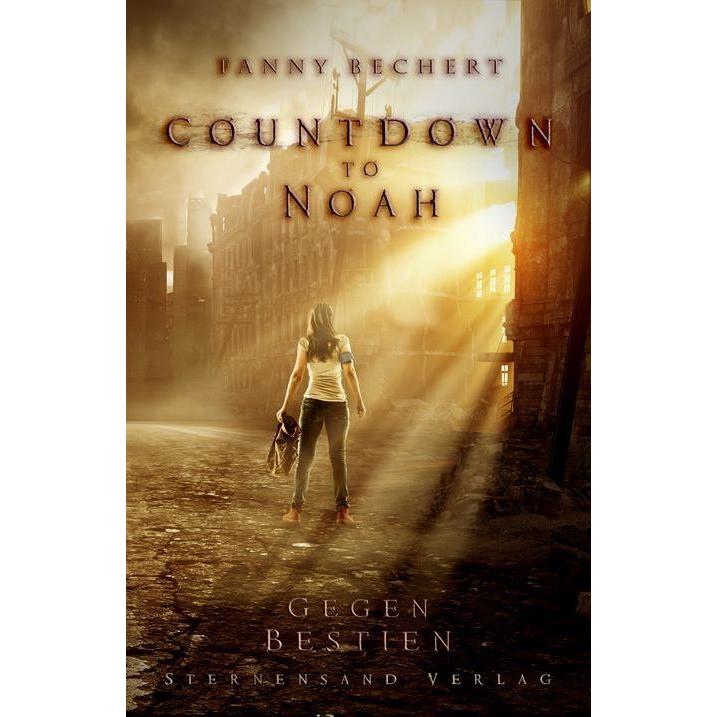 Countdown to Noah. Band 1: Gegen Bestien, Belletristik von Fanny Bechert
