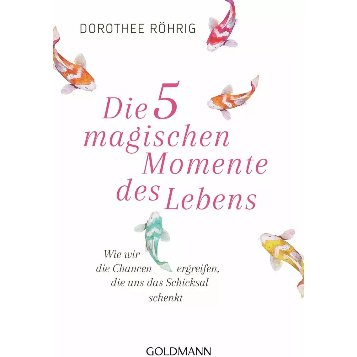 Die fünf magischen Momente des Lebens, Ratgeber von Dorothee Röhrig