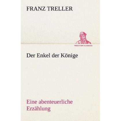 Der Enkel der Könige, Belletristik von Franz Treller