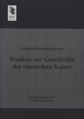 Produktbild Studien zur Geschichte der römischen Kaiser (Deutsch, Gottfried Sievers, Gottlob Reinhold Sievers, 2013)