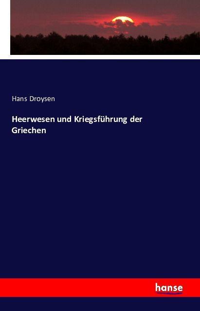 Produktbild Heerwesen und Kriegsführung der Griechen (Deutsch, Hans Droysen, 2016)