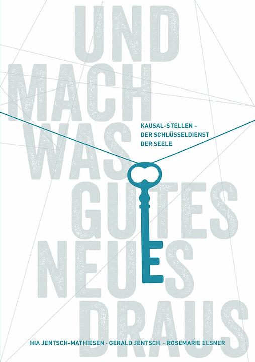Produktbild Und mach was Gutes Neues draus: Kausal-Stellen - Der Schlüsseldienst der Seele (Deutsch, Gerald Jentsch, Hia Jentsch-Mathiesen, Rosemarie Elsner, 2016)