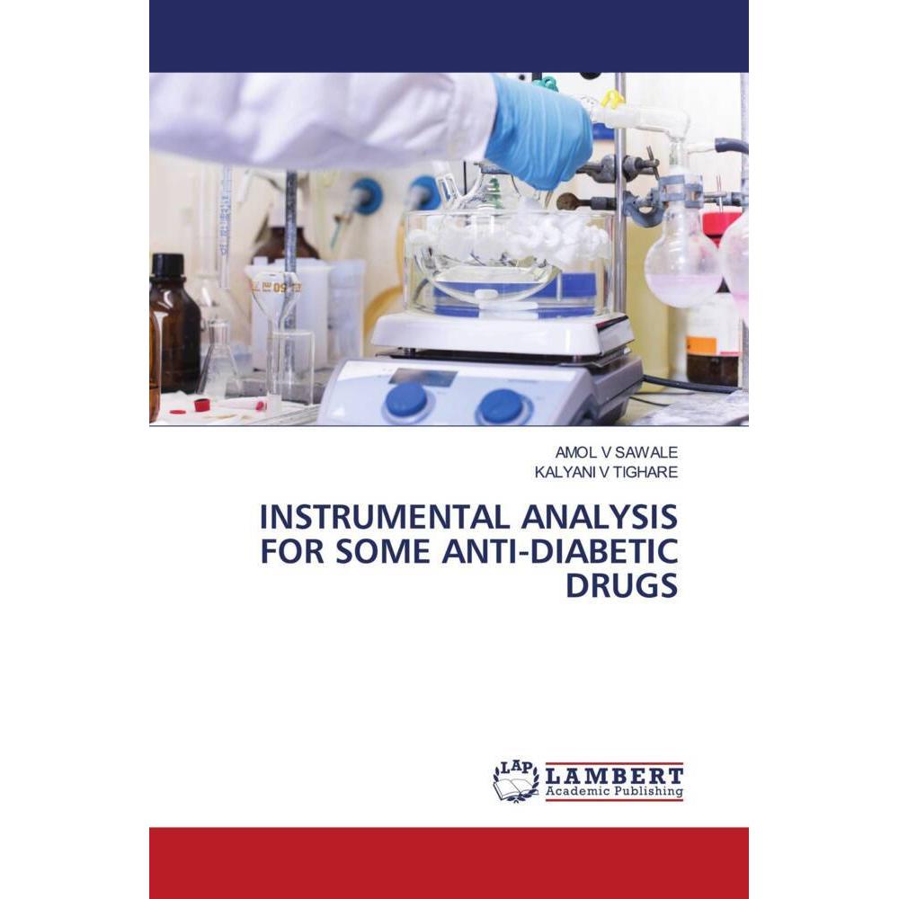 Instrumental Analysis For Some Anti-Diabetic Drugs, Fachbücher von KALYANI V TIGHARE, AMOL V SAWALE
