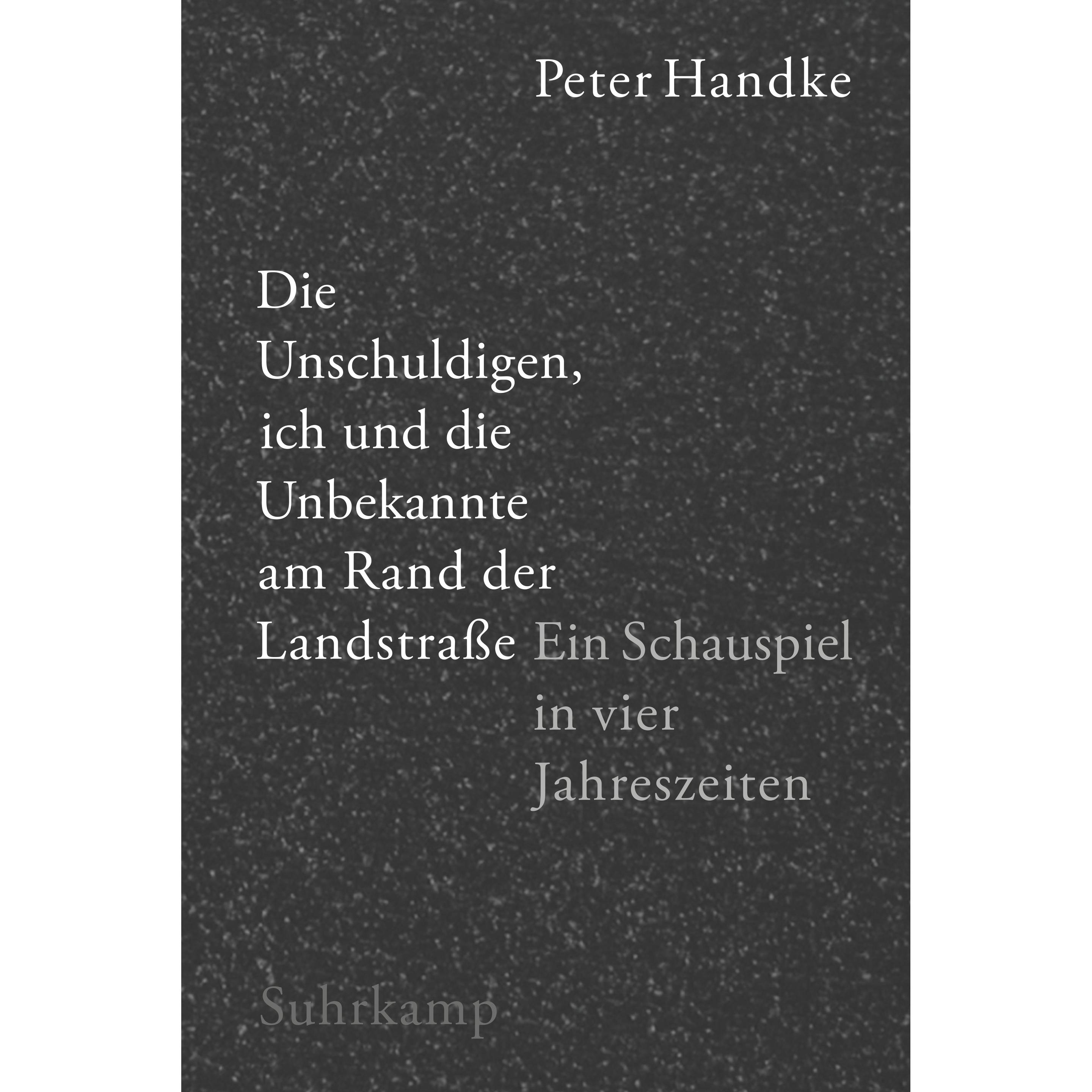 Die Unschuldigen, ich und die Unbekannte am Rand der Landstrasse, Belletristik von Peter Handke