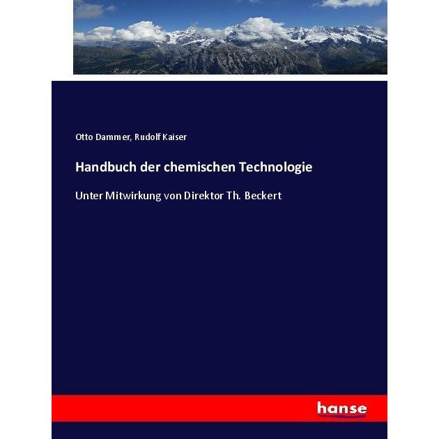 Handbuch der chemischen Technologie, Fachbücher von Rudolf Kaiser, Otto Dammer