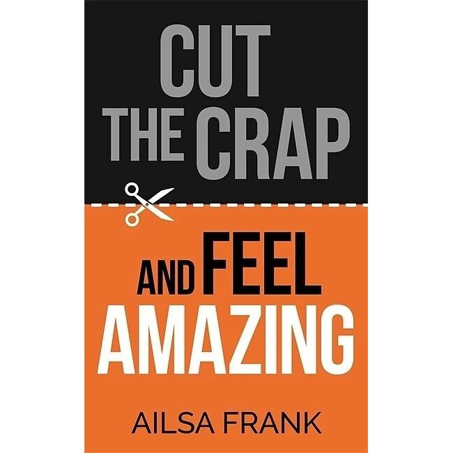 Cut the Crap and Feel Amazing, Sachbücher von Ailsa Frank
