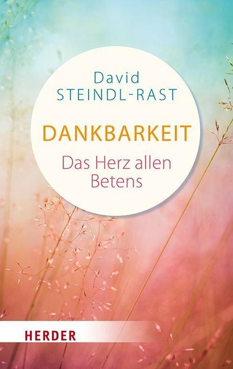 Produktbild Dankbarkeit - das Herz des Gebets (Deutsch, David Steindl-Rast, 2018)