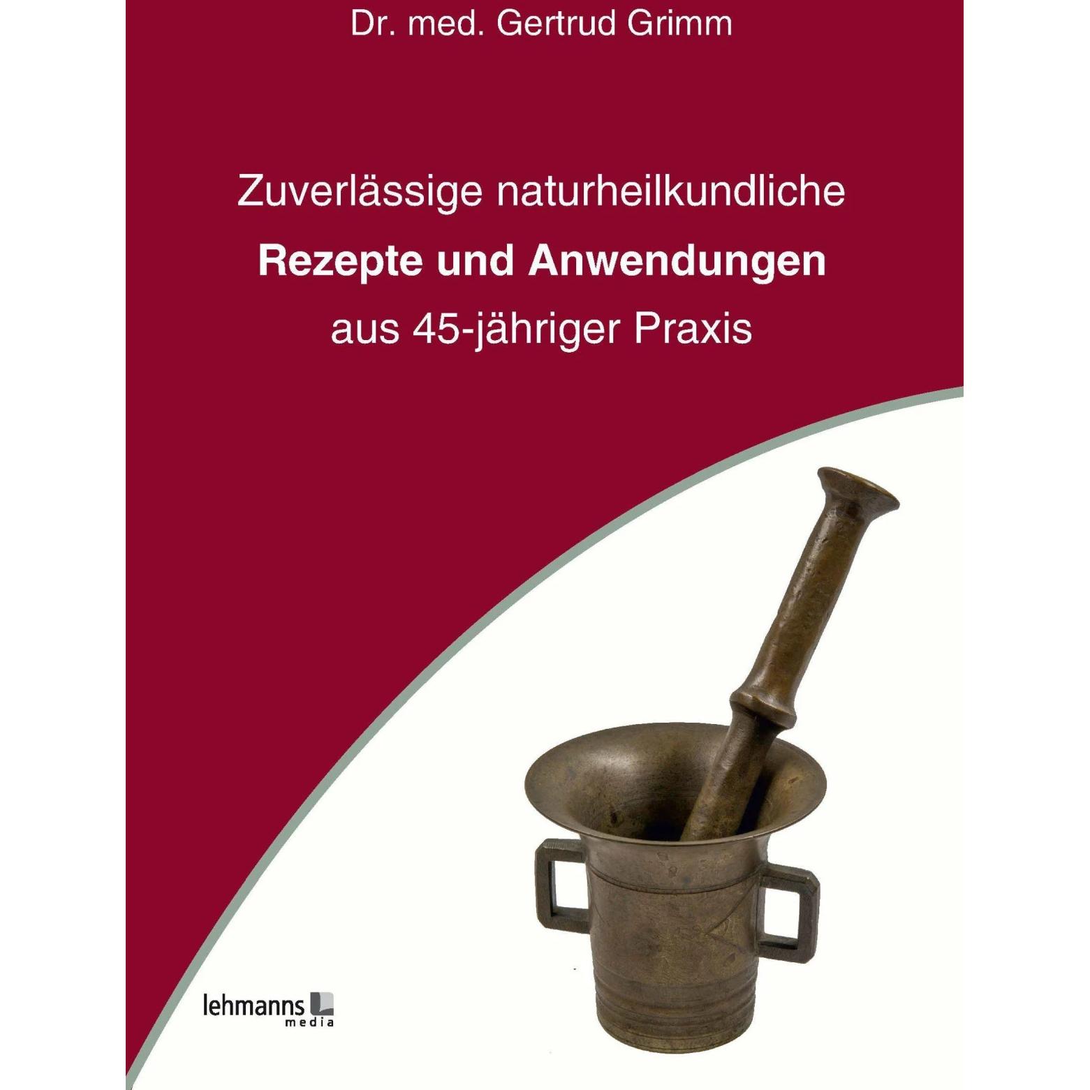 Zuverlässige naturheilkundliche Rezepte und Anwendungen, Fachbücher von Gertrud Grimm