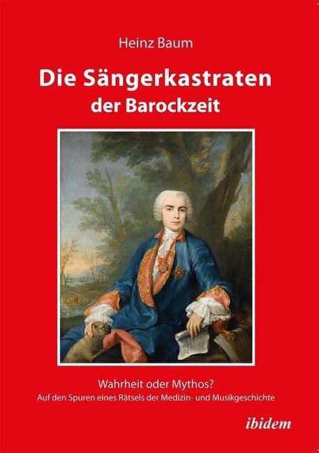 Produktbild Die Sängerkastraten der Barockzeit (Deutsch, Heinz Baum, 2012)