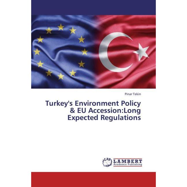 Turkey's Environment Policy & EU Accession:Long Expected Regulations, Fachbücher von Pinar Tekin