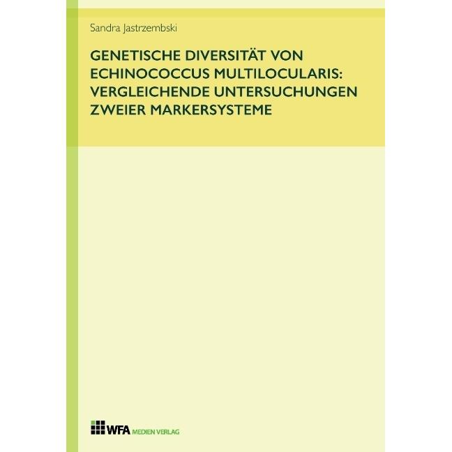 Genetische Diversität von Echinococcus multilocularis: vergleichende Untersuchungen zweier Markersys, Fachbücher von San...