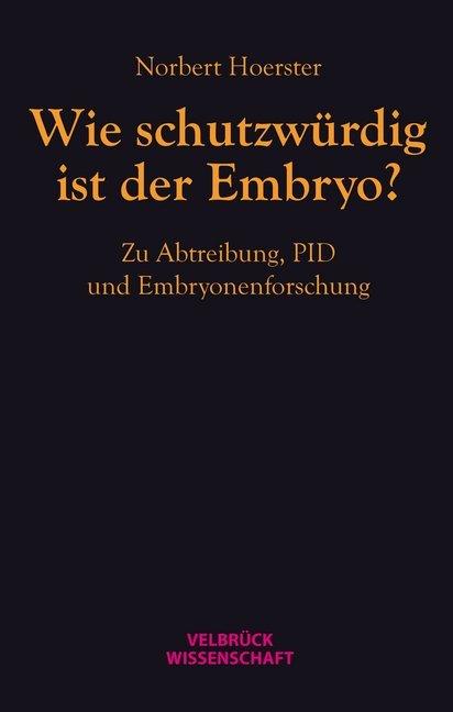 Produktbild Wie schutzwürdig ist der Embryo? (Deutsch, Norbert Hoerster, 2013)