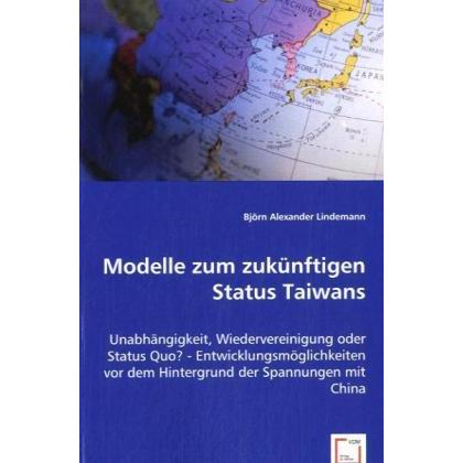 Modelle zum zukünftigen Status Taiwans, Fachbücher von Björn Alexander Lindemann