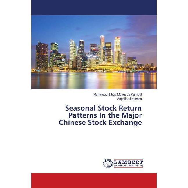 Seasonal Stock Return Patterns In the Major Chinese Stock Exchange, Ratgeber von Mahmoud Elhag Mahgoub Kambal, Angelina ...