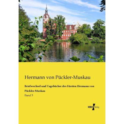 Briefwechsel und Tagebücher des Fürsten Hermann von Pückler-Muskau, Belletristik von Hermann von Pückler-Muskau